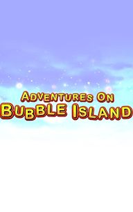 Adventures on Bubble Island