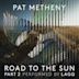 Pat Metheny: Road to the Sun, Pt. 2