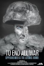 To End All War: Oppenheimer & the Atomic Bomb (2023) - FilmAffinity
