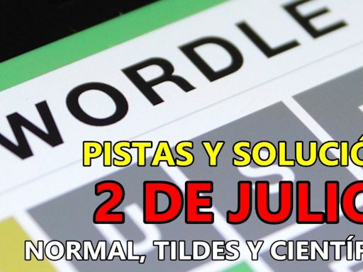 Wordle en español, científico y tildes para el reto de hoy 2 de julio: pistas y solución