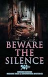 Beware The Silence: 560+ Horror Classics, Macabre Tales & Supernatural Mysteries