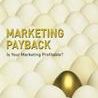 Marketing Payback: Is Your Marketing Profitable?