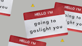 What gaslighting feels like when it's happening to you