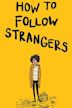 How to Follow Strangers