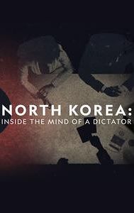 North Korea: Inside the Mind of a Dictator