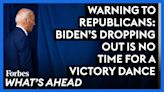 Warning To Republicans: Biden’s Dropping Out Is No Time For A Victory Dance