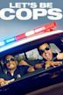 Let's Be Cops