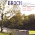 Max Bruch: Scottish Fantasy; Concerto No. 1; Kol Nidrei