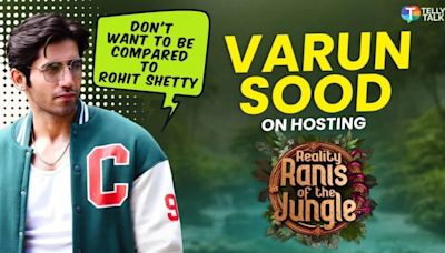 Varun Sood talks about hosting 'Ranis Of The Jungle', managing conflicts & being compared to Rohit Shetty