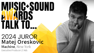 The Music+Sound Awards Talk: Matej Oreskovic, EP at MACHINE | LBBOnline