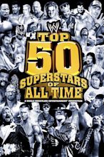 WWE: Top 50 Superstars of All Time (2010) — The Movie Database (TMDB)