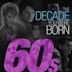 The Decade You Were Born: The 1960's