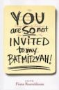 You Are So Not Invited to My Bat Mitzvah!