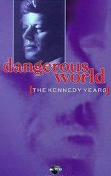 Dangerous World: The Kennedy Years