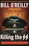 Killing the SS: The Hunt for the Worst War Criminals in History (Killing)