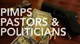 Pimps, Pastors, & Politicians