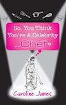 So, You Think You're A Celebrity...Chef?