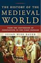 The History of the Medieval World: From the Conversion of Constantine to the First Crusade