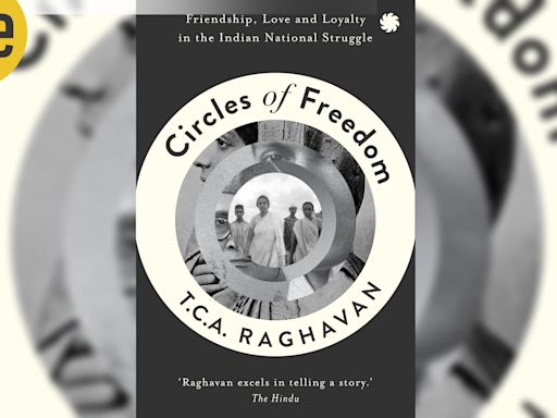TCA Raghavan’s Circles of Freedom, Friendship, Love and Loyalty joins the personal and the political in telling the story of Md Asaf Ali and the friendships that shaped his life