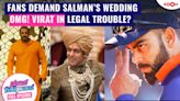 Salman Khan's fans desire his marriage | Virat Kohli encounters legal troubles?