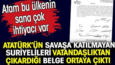 Atatürk’ün savaşa katılmayan Suriyeleri vatandaşlıktan çıkardığı belge ortaya çıktı