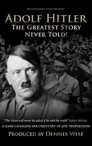 Adolf Hitler: The Greatest Story Never Told