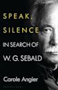 Speak, Silence: In Search of W. G. Sebald