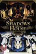 Shadows House