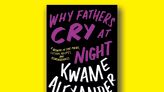 Book excerpt: "Why Fathers Cry at Night" by Kwame Alexander