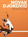 Novak Djokovic: Refuse to Lose