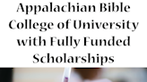 Appalachian Bible College of University with Fully Funded Scholarships: Join the Elite