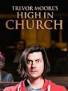 Trevor Moore: High in Church