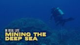 In Real Life: Mining the Deep Sea