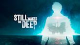 Análisis de Still Wakes the Deep, una pesadilla en alta mar