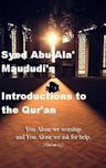 Syed Abu-Ala' Maududi's Introductions to the Qur'an