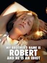 My Brother's Name Is Robert and He Is an Idiot