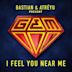 I Feel You Near Me [Bastian & Atréyu present GEM]