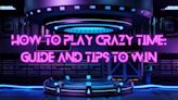 How To Play Crazy Time: Guide And Tips To Win In 2024