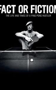 Fact or Fiction: The Life and Times of a Ping Pong Hustler