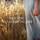 Searching for the Lady of the Lake | Adventure