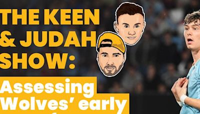 FREE TO WATCH: Keen and Judah Show - Assessing Wolves’ early transfer business