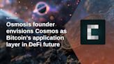 Osmosis founder envisions Cosmos as Bitcoin's application layer in DeFi future