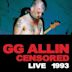 G.G. Allin: Censored/Uncensored