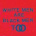 White Men Are Black Men Too