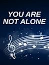 You Are Not Alone