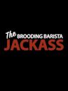 The Brooding Barista Jackass