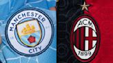 Man City vs Milan: Preview, predictions and lineups