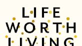 Review: 'Life Worth Living' explores life’s big questions