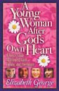 A Young Woman After God's Own Heart: A Teen's Guide to Friends, Faith, Family, and the Future