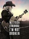 Melissa Etheridge: I'm Not Broken